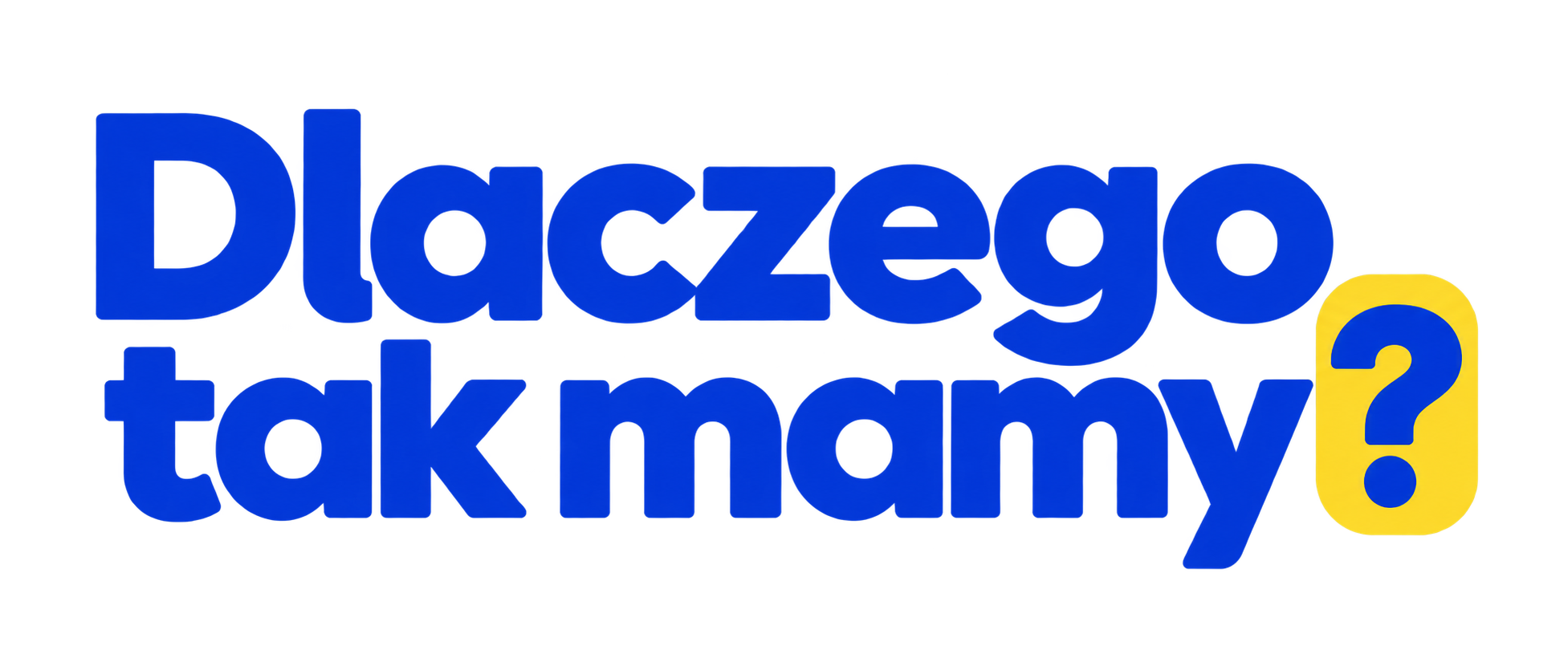 Dlaczego tak mamy?